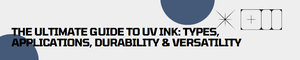 Everything About UV Ink Printing: Types, Formula, and Trends
