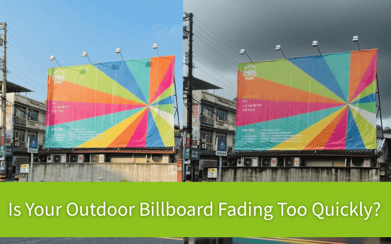 Is Your Outdoor Billboard Fading Too Quickly?