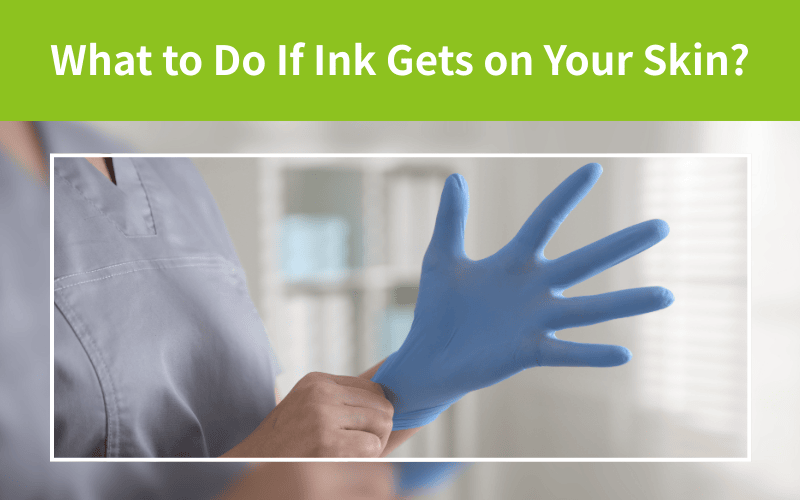 What to Do If Ink Gets on Your Skin?