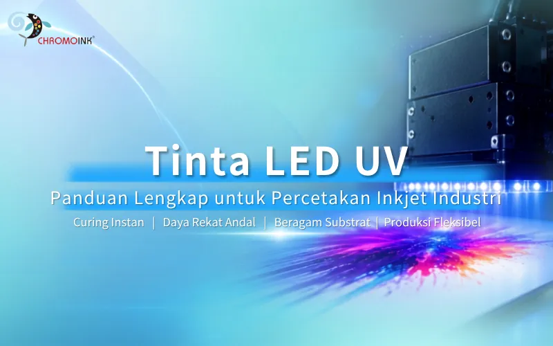 LED UV Ink: Panduan Lengkap untuk Percetakan Inkjet Industri