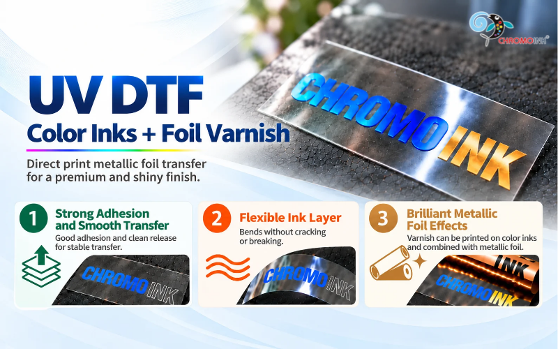 CHROMOINK UV DTF color inks and foil varnish for metallic foil transfer